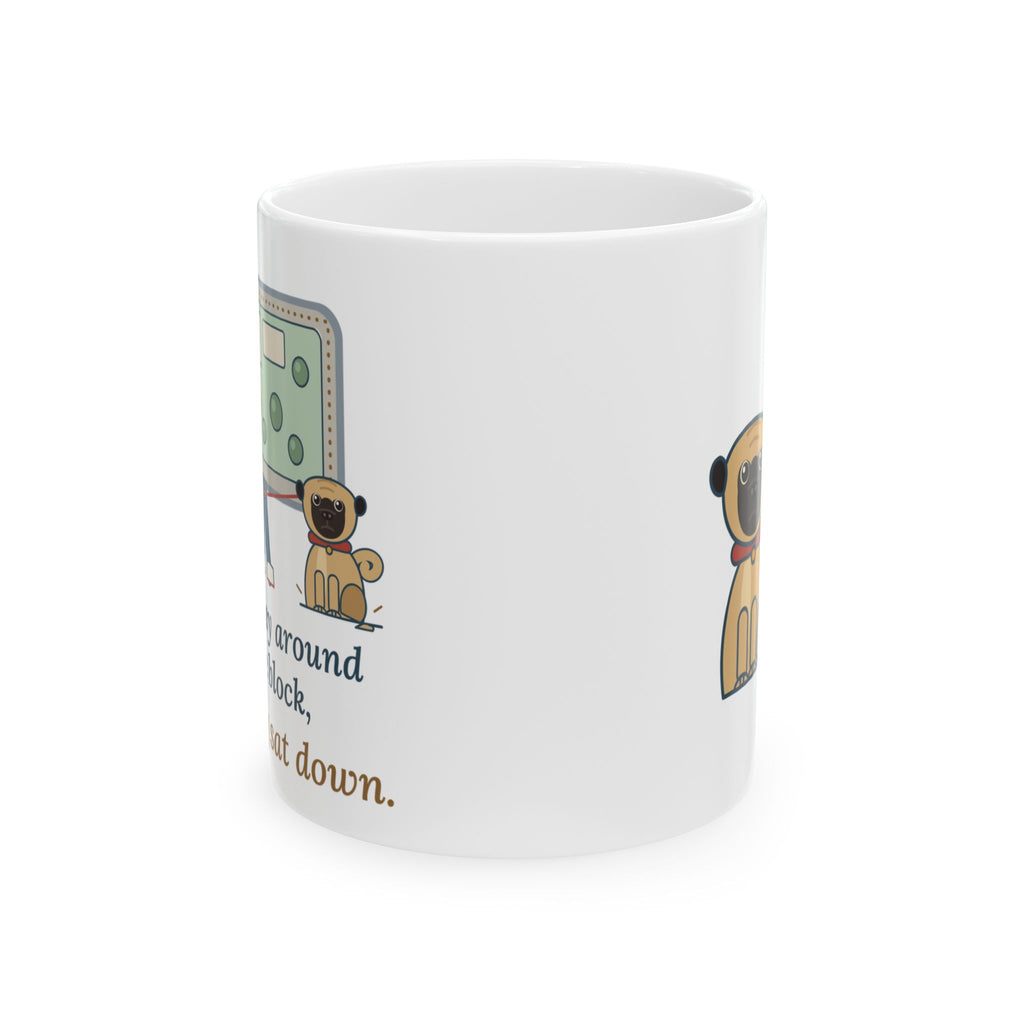 Pug Coffee Mug - Halfway Around the Block, the Pug Sat Down