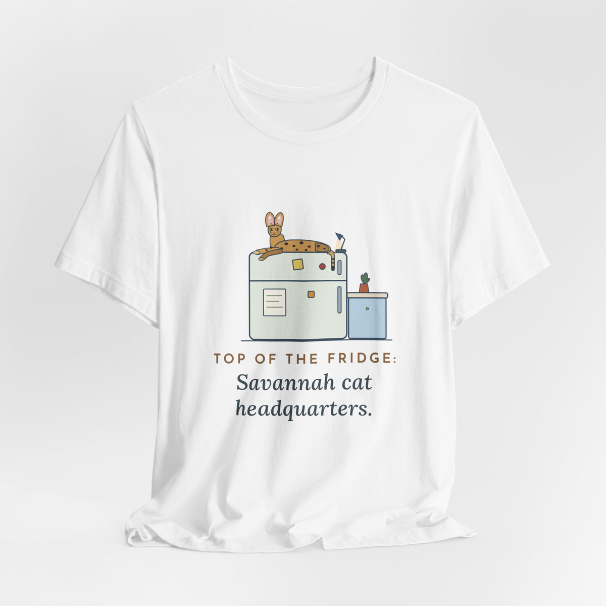 Savannah Cat T-Shirt - Top of the Fridge: Savannah Cat Headquarters, Funny Cat Owner Tee
