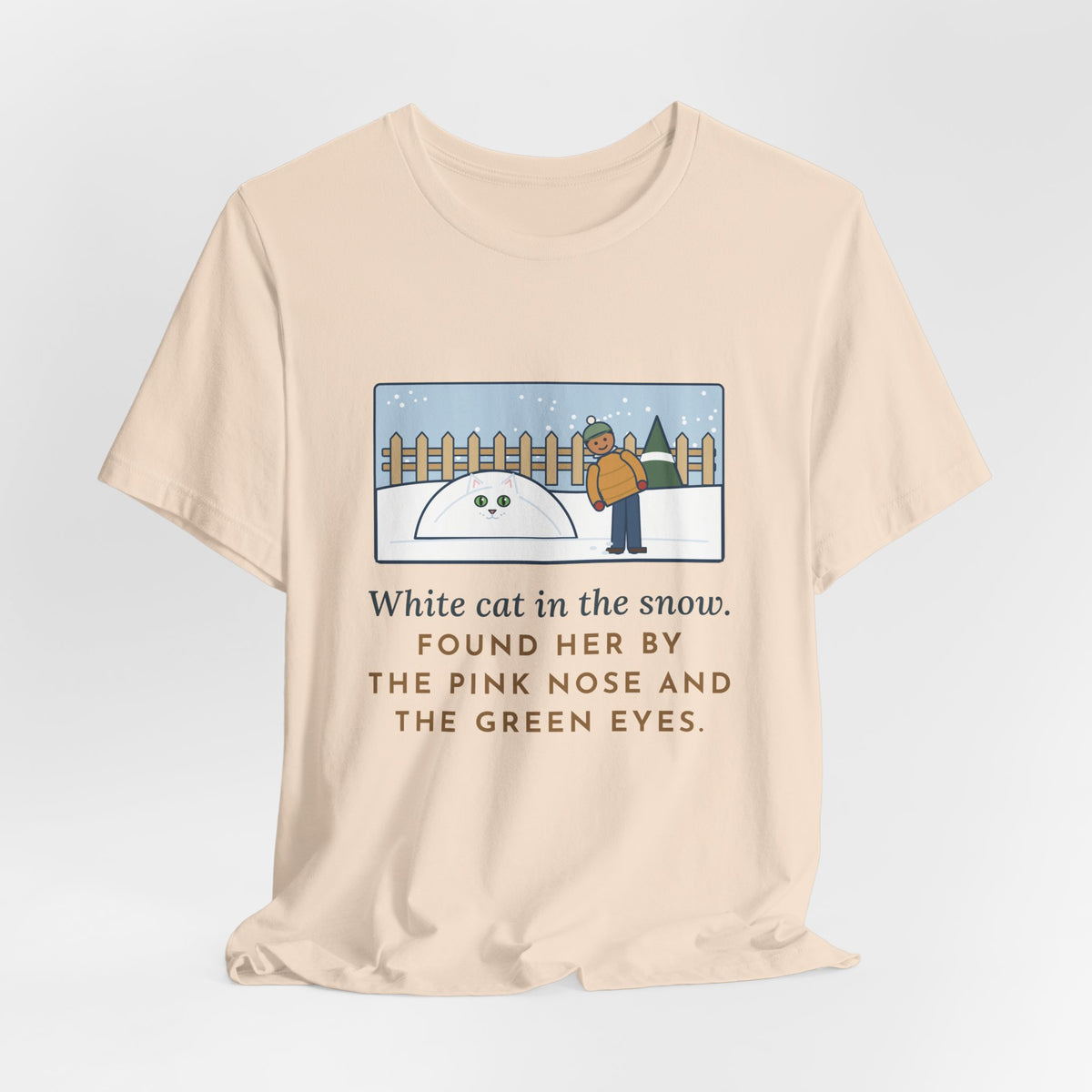 Funny White Cat T-Shirt, In the Snow, Found Her by the Pink Nose and the Green Eyes, Snowy Backyard Tee
