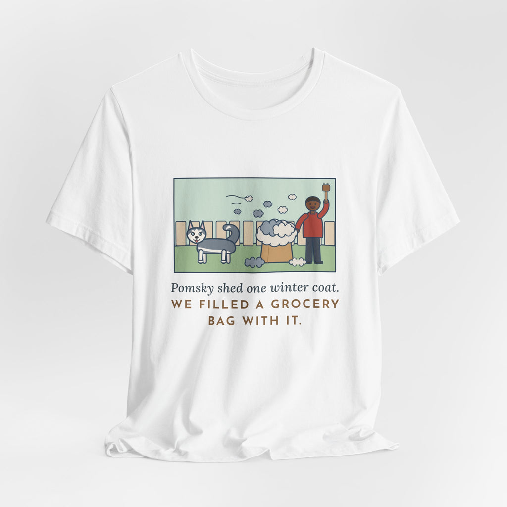 Funny Pomsky T-Shirt, Shed One Winter Coat, We Filled a Grocery Bag with It, Shedding Season Tee