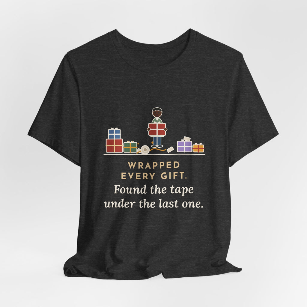 Funny Christmas T-Shirt - Wrapped Every Gift, Found the Tape Under the Last One