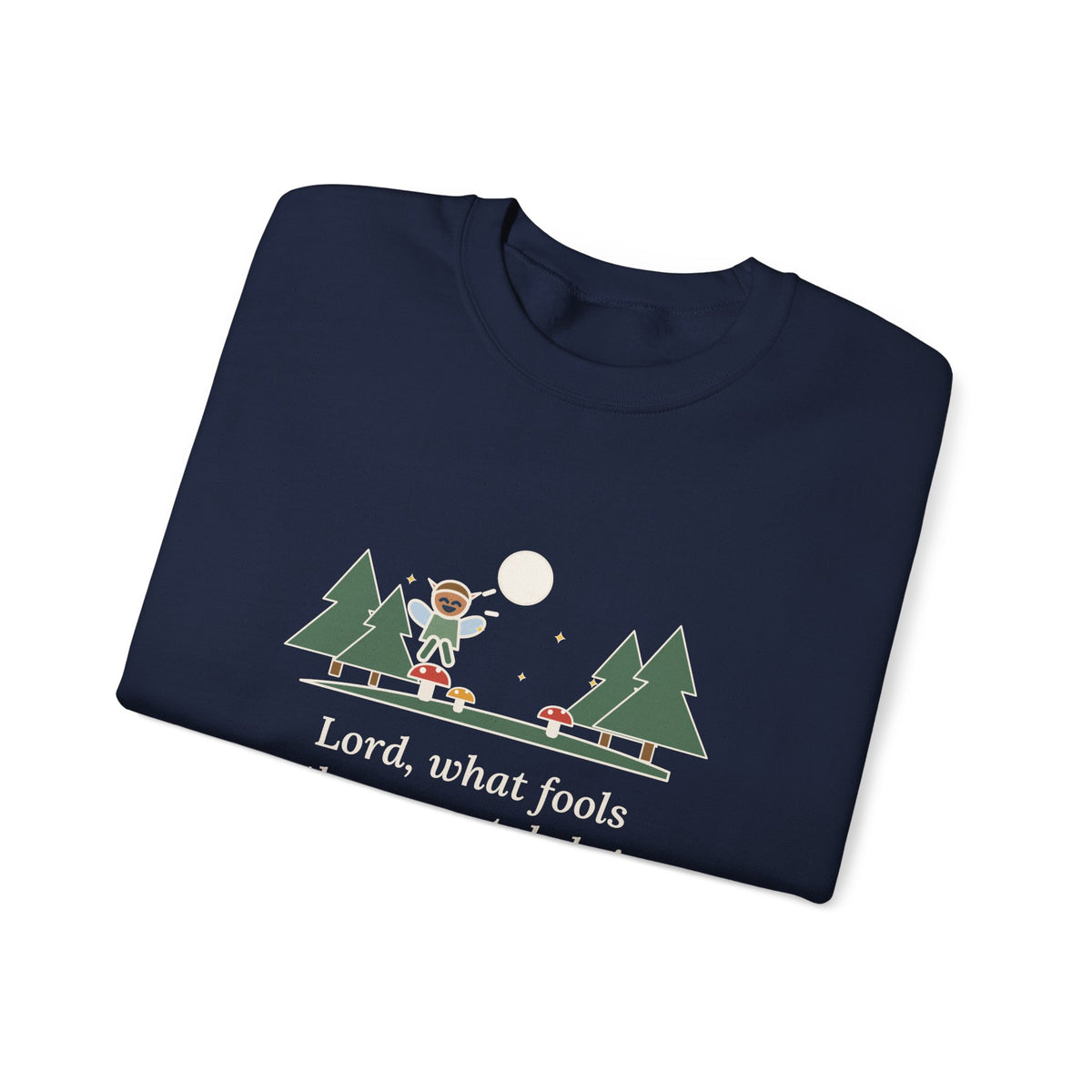Lord, What Fools These Mortals Be Sweatshirt, Whimsical Shakespeare Humor Quote Crewneck with Mushroom Sprite