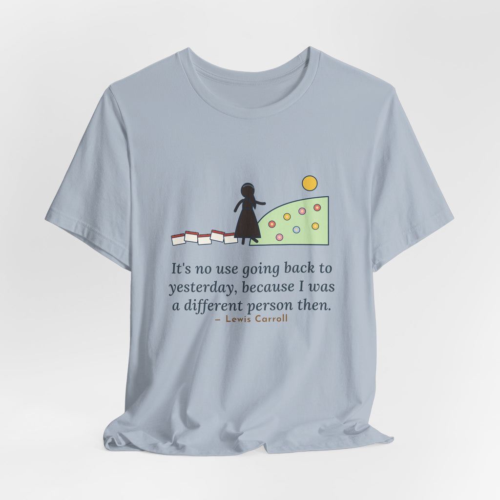 Lewis Carroll Quote T-Shirt, It's No Use Going Back to Yesterday, Growth Calendar Path Tee