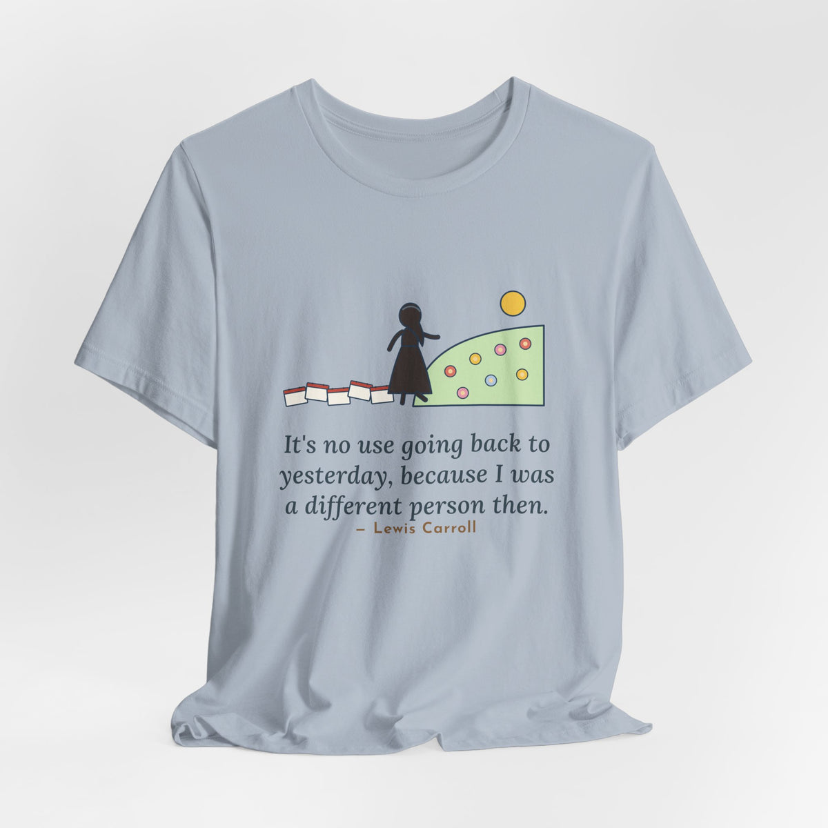 Lewis Carroll Quote T-Shirt, It's No Use Going Back to Yesterday, Growth Calendar Path Tee