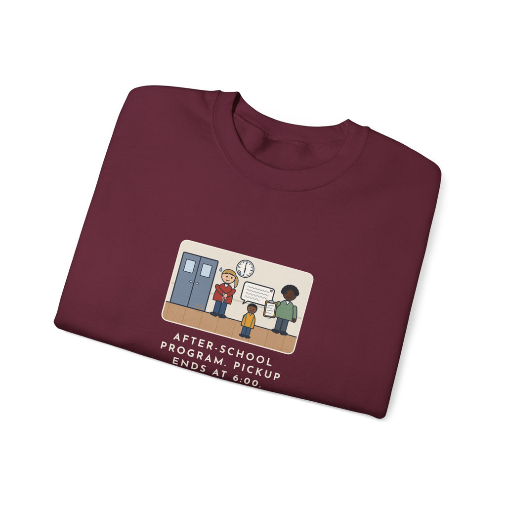 After-School Program Sweatshirt, Pickup Ends at 6:00, The Last Parent Ran In at 5:59 and Apologized for Ten Minutes