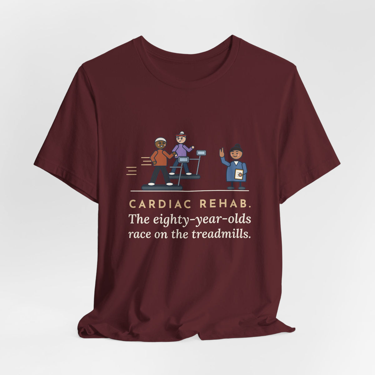 Cardiac Rehab Nurse T-Shirt - The Eighty-Year-Olds Race on the Treadmills