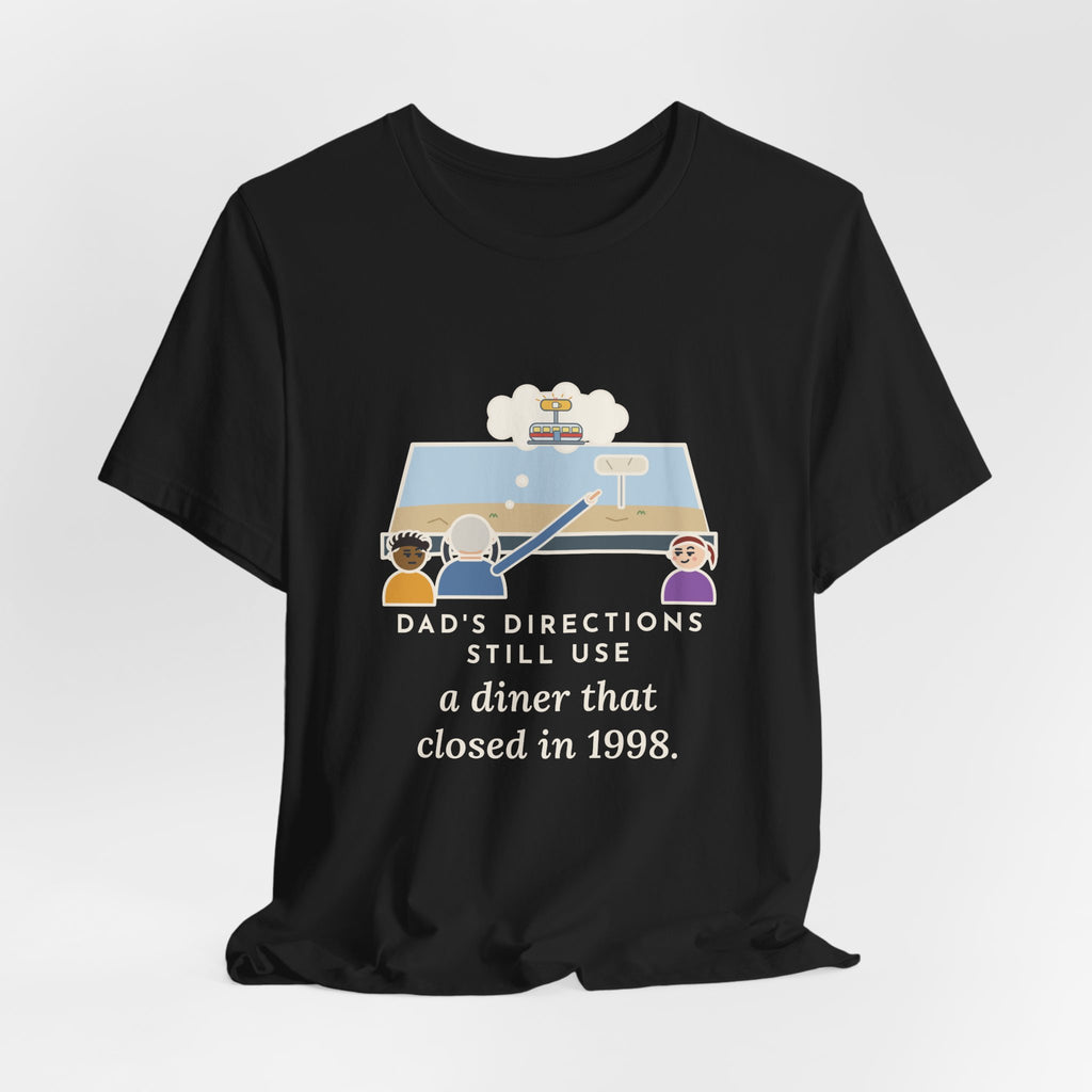 Funny Dad T-Shirt, Directions Still Use a Diner That Closed in 1998, Back Seat View Tee