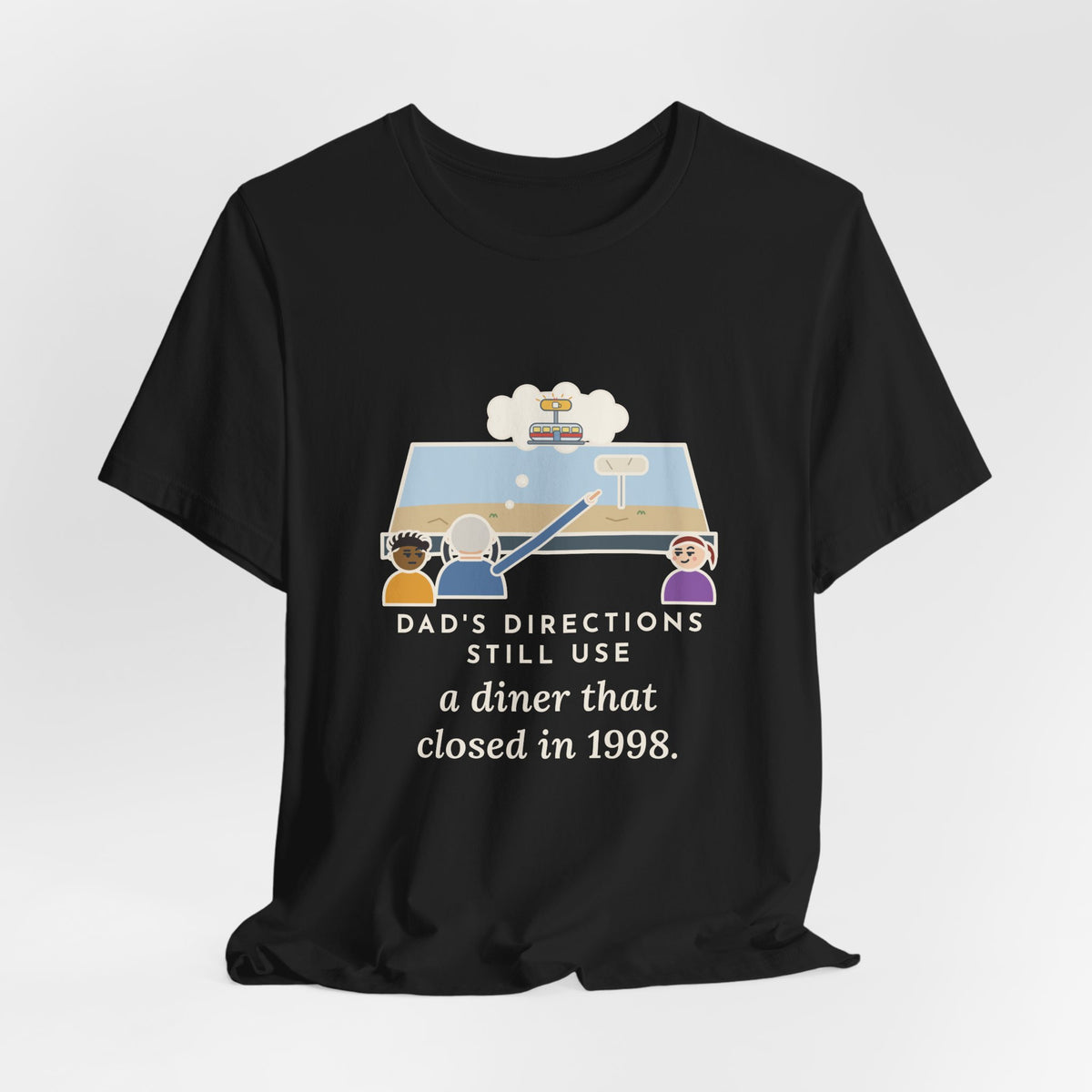 Funny Dad T-Shirt, Directions Still Use a Diner That Closed in 1998, Back Seat View Tee