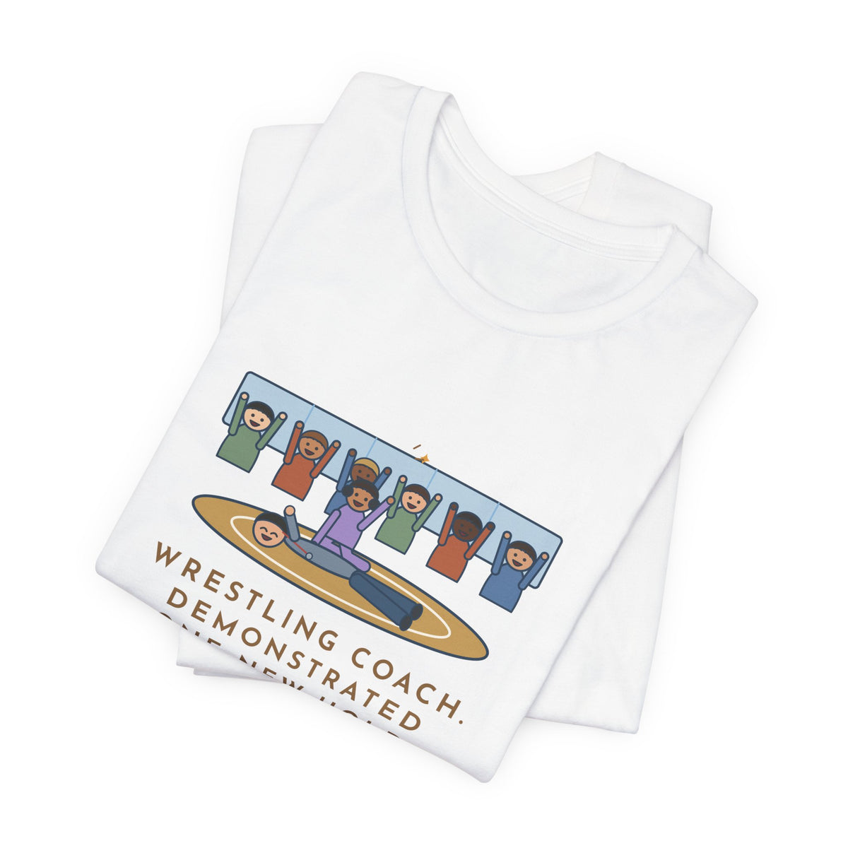 Funny Wrestling Coach T-Shirt, Demonstrated One New Hold, Got Pinned by a Freshman, Practice Room Tee