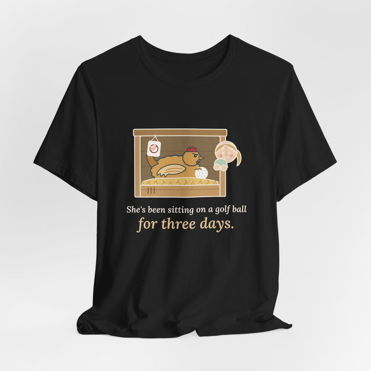 Backyard Chickens T-Shirt - She's Been Sitting on a Golf Ball for Three Days