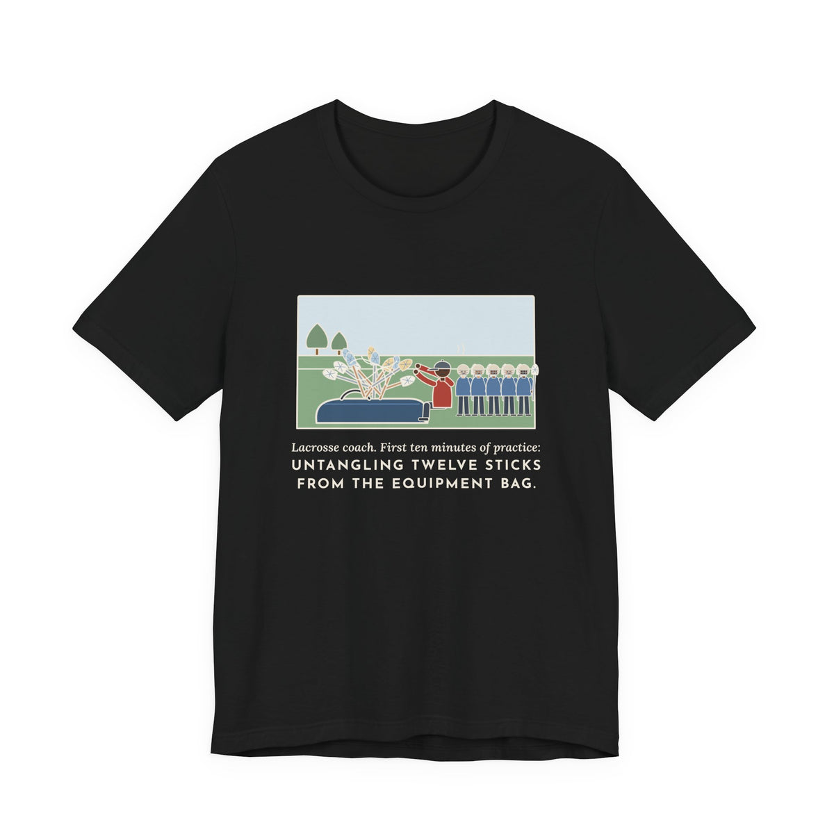 Funny Lacrosse Coach T-Shirt, First Ten Minutes of Practice, Untangling Twelve Sticks from the Equipment Bag, Practice Sideline Tee