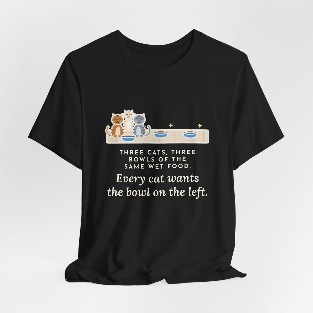 Funny Three Cats T-Shirt, Three Bowls of the Same Food, Every Cat Wants the One on the Left, Kitchen Floor Tee
