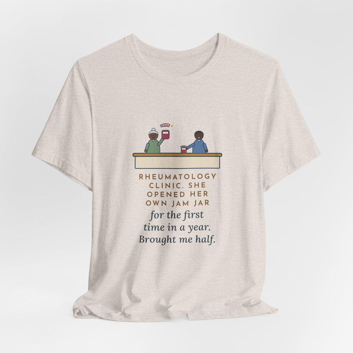 Rheumatology Nurse T-Shirt - She Opened Her Own Jam Jar and Brought Me Half