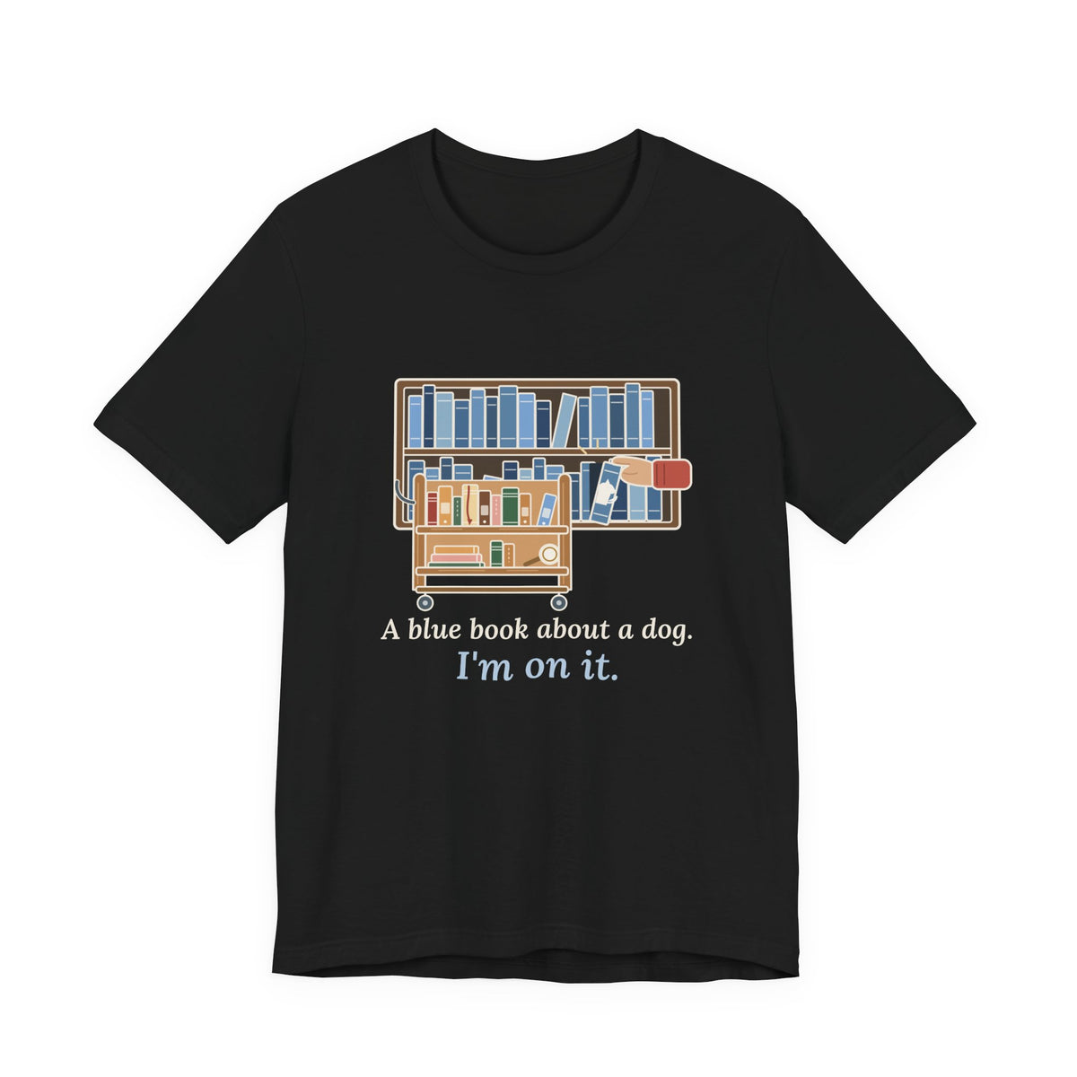 School Librarian T-Shirt - A Blue Book About a Dog. I'm On It. Funny Library Tee