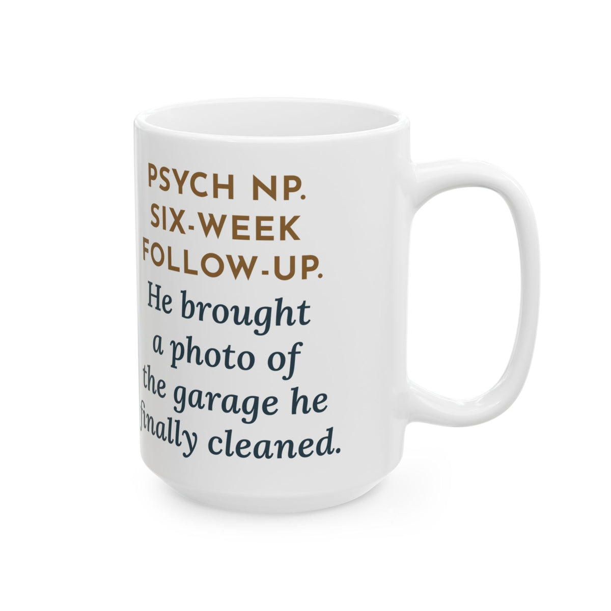 Six-Week Follow-Up, He Brought a Photo of the Garage He Finally Cleaned 15oz Mug, Large Funny Psychiatric Nurse Practitioner Coffee Mug