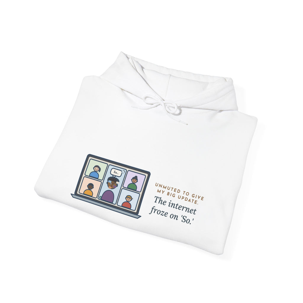 Funny Video Call Hoodie, Unmuted for My Big Update, The Internet Froze on So