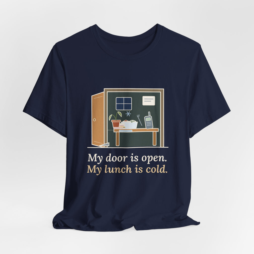 School Principal T-Shirt - My Door Is Open. My Lunch Is Cold. Funny Administrator Tee