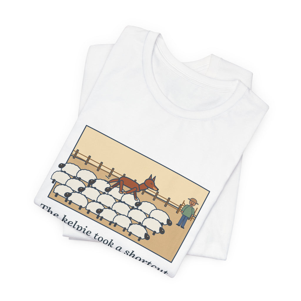 Funny Australian Kelpie T-Shirt, Took a Shortcut Across the Backs of the Sheep, Paddock Shortcut Tee