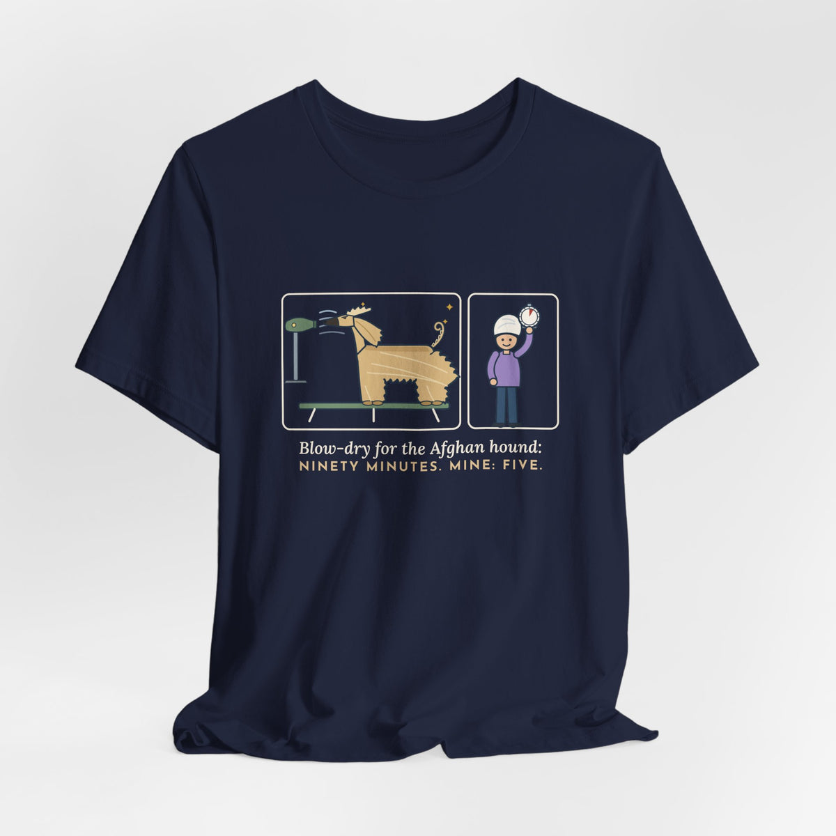 Afghan Hound T-Shirt - Blow-Dry Ninety Minutes, Mine Five Funny Dog Grooming Tee