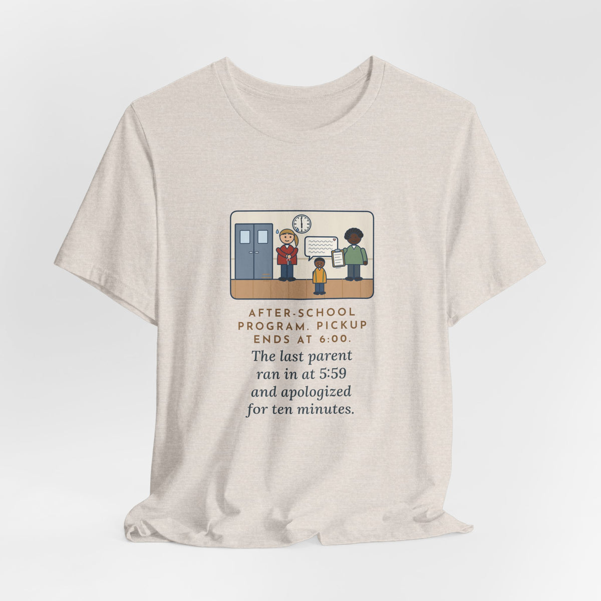 Funny After-School Program T-Shirt, Pickup Ends at 6:00, The Last Parent Ran In at 5:59 and Apologized for Ten Minutes, Sign-Out Desk Tee
