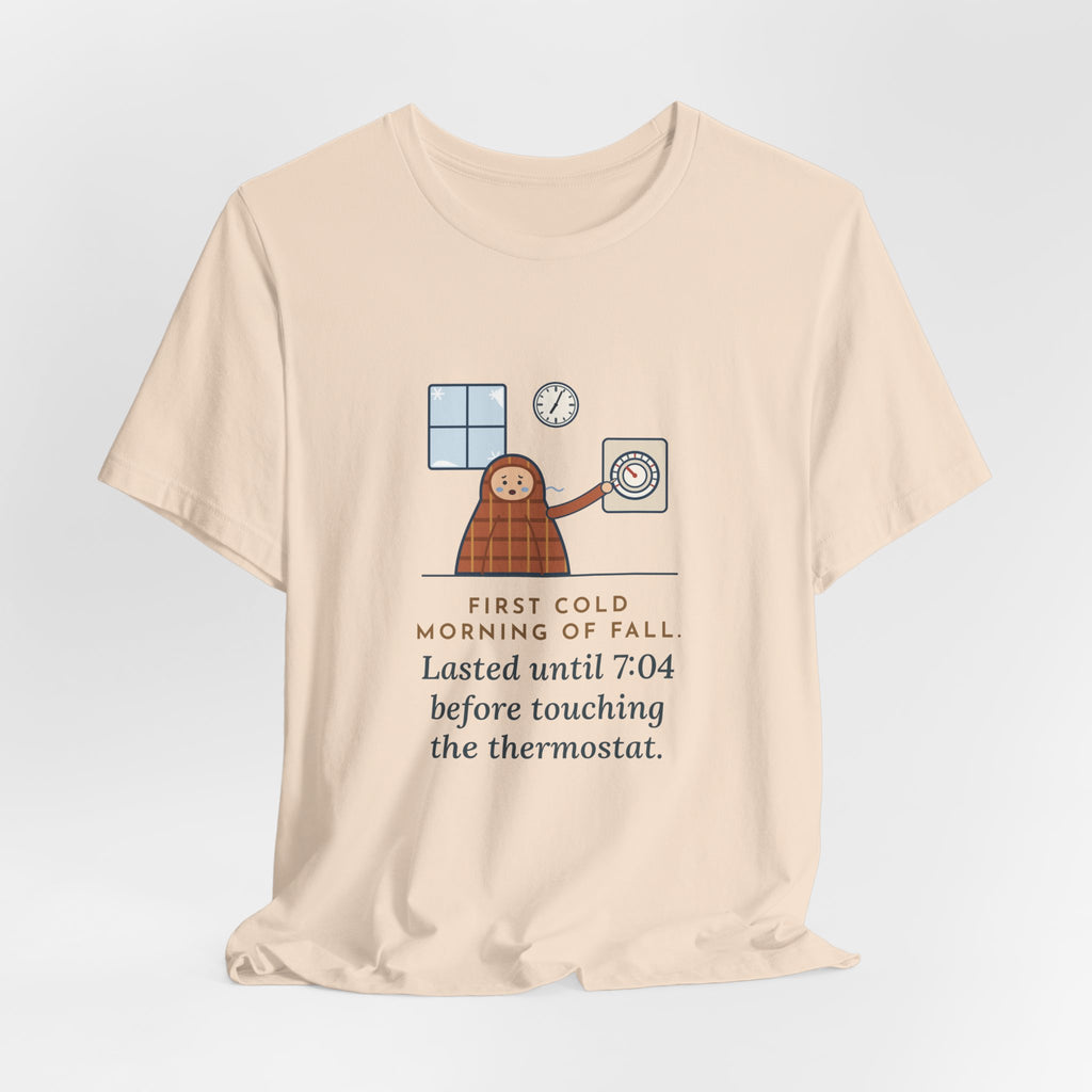 Funny First Cold Morning of Fall T-Shirt - Lasted Until 7:04 Before Touching the Thermostat