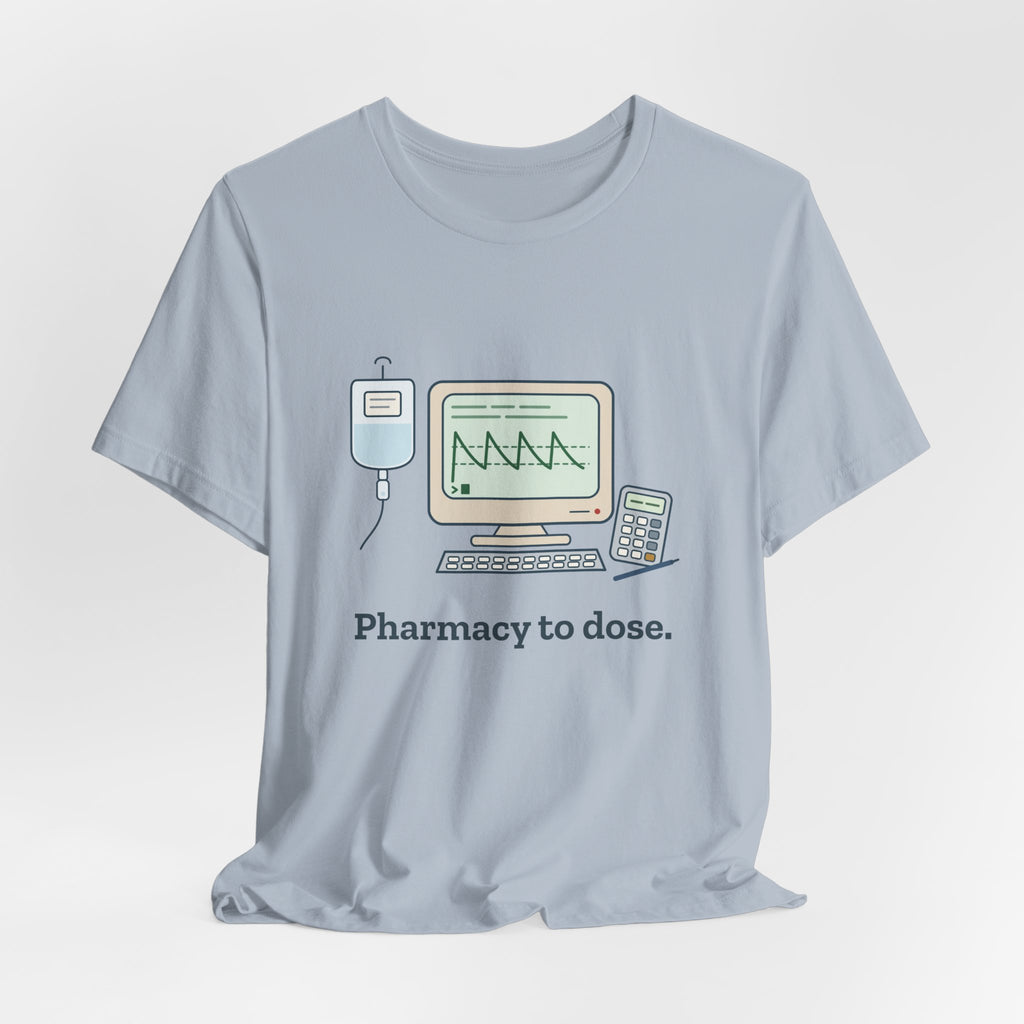 Inpatient Pharmacist T-Shirt - Pharmacy to Dose Clinical Pharmacy Tee