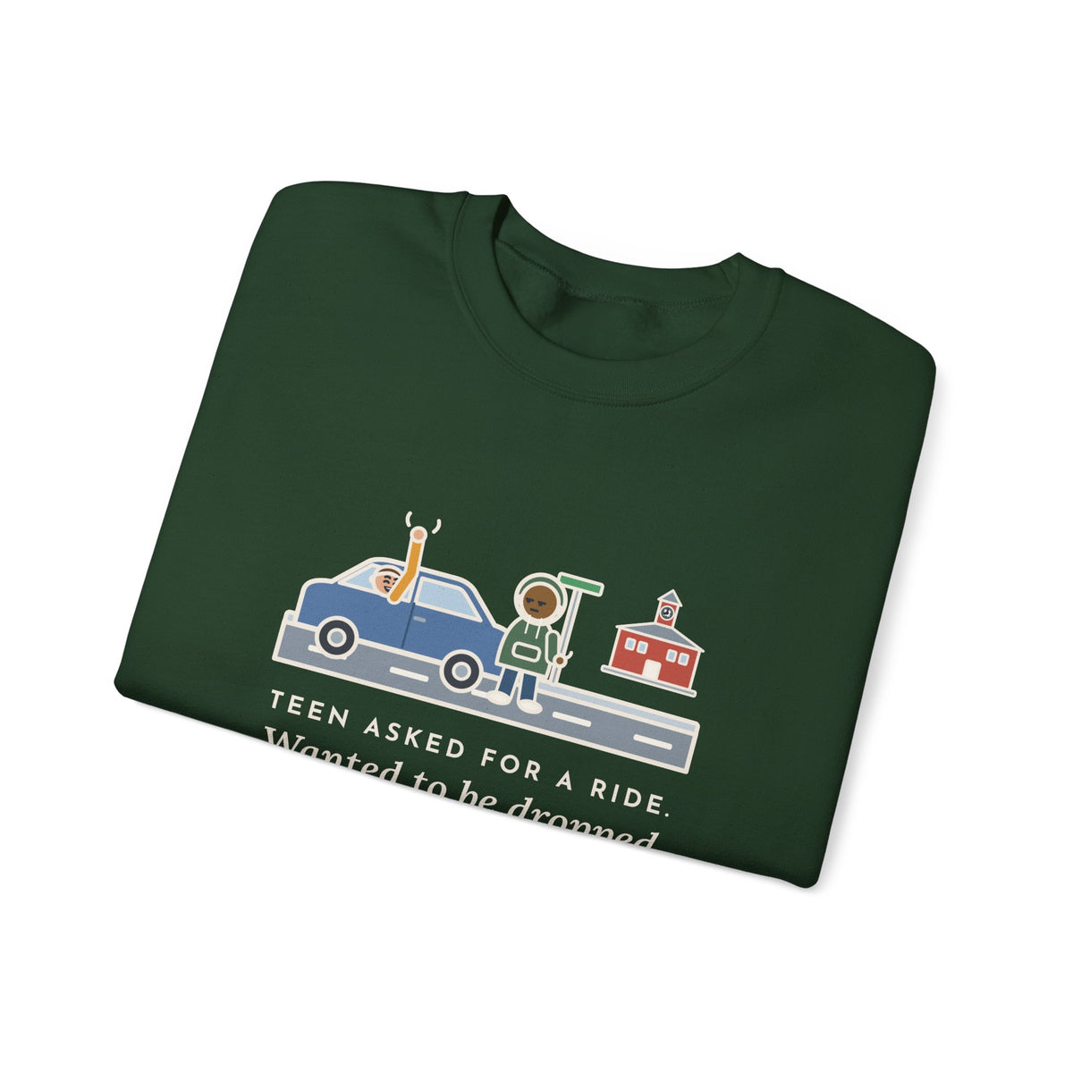 Teen Parent Sweatshirt, Teen Asked for a Ride, Wanted to Be Dropped Off a Block Away, Funny Street Corner Crewneck