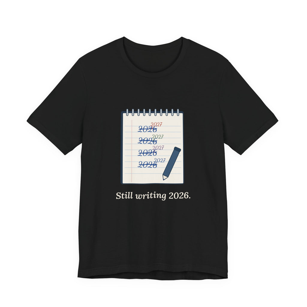 Funny New Year T-Shirt - Still Writing 2026 Planner Page Tee