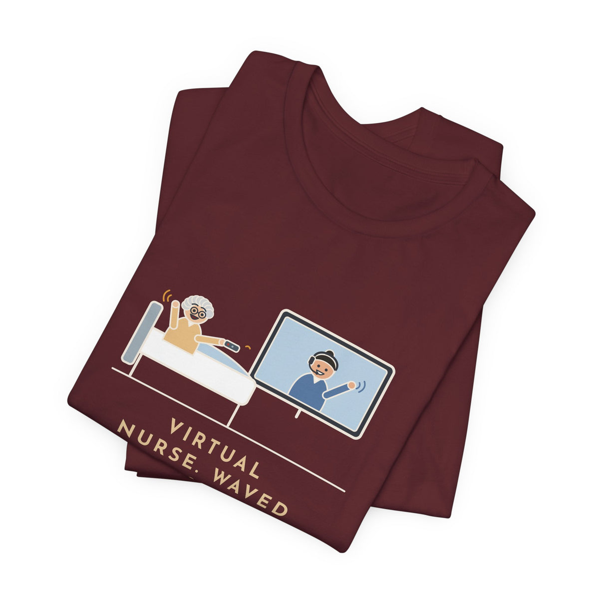 Virtual Nurse T-Shirt - Waved Hello From the Room TV, the Patient Waved Back at the Remote