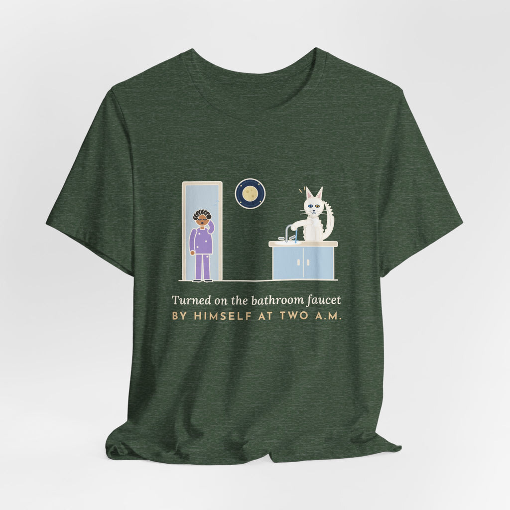 Turkish Angora Cat T-Shirt - Turned On the Bathroom Faucet by Himself at Two A.M. Funny Cat Tee