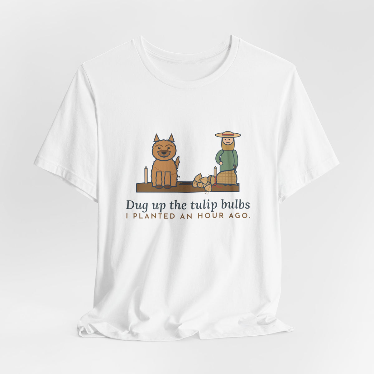 Cairn Terrier T-Shirt - Dug Up the Tulip Bulbs I Planted an Hour Ago Funny Dog Tee