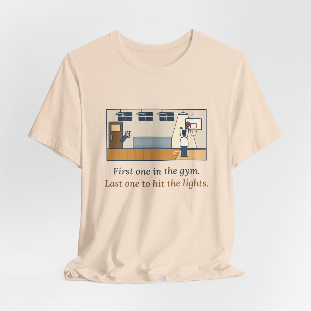 First One in the Gym. Last One to Hit the Lights. T-Shirt, Basketball Quote Tee with Late Free Throw