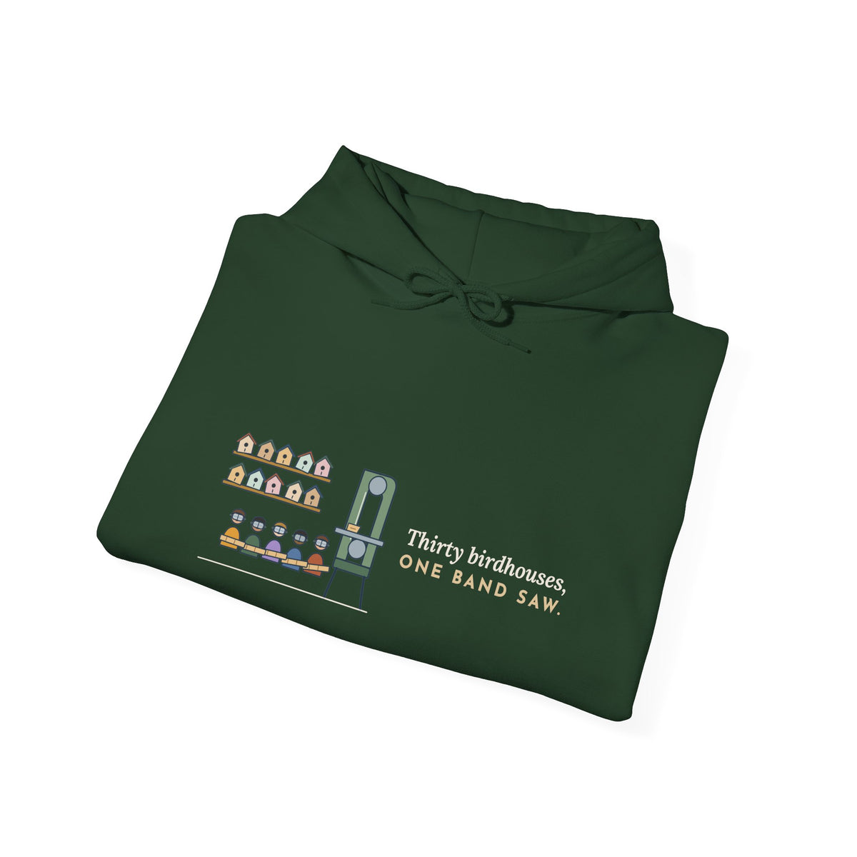 Woodshop Teacher Hoodie - Thirty Birdhouses, One Band Saw Shop Class Sweatshirt
