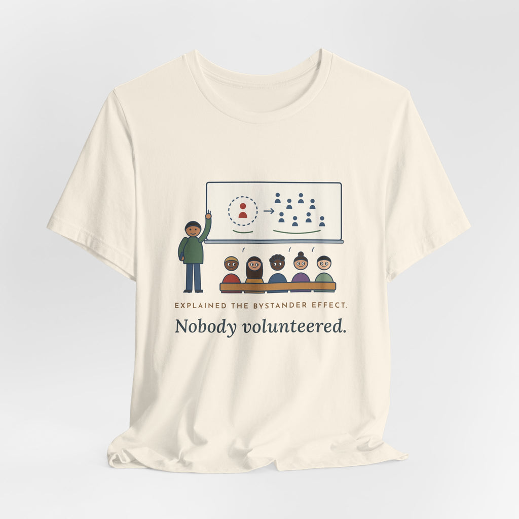 High School Psychology Teacher T-Shirt - Explained the Bystander Effect, Nobody Volunteered