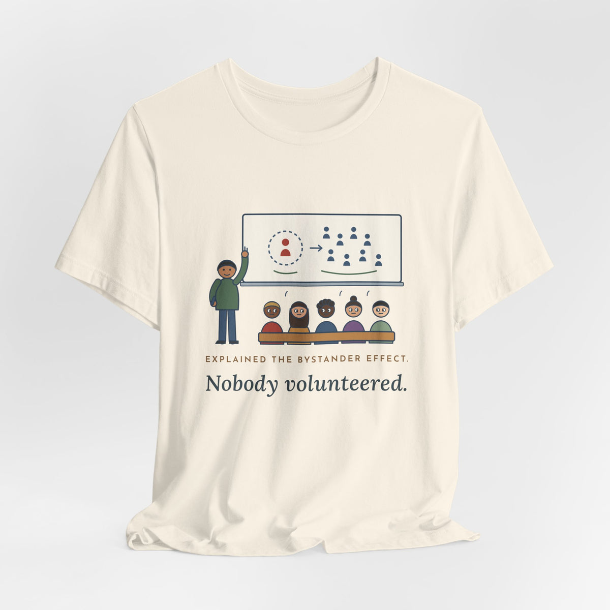 High School Psychology Teacher T-Shirt - Explained the Bystander Effect, Nobody Volunteered