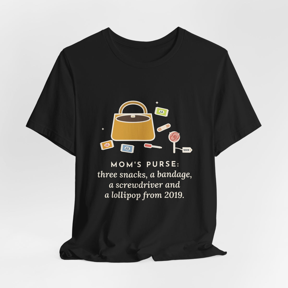 Funny Mom T-Shirt, Mom's Purse, Three Snacks, a Bandage, a Screwdriver and a Very Old Lollipop, Purse Flat-Lay Tee