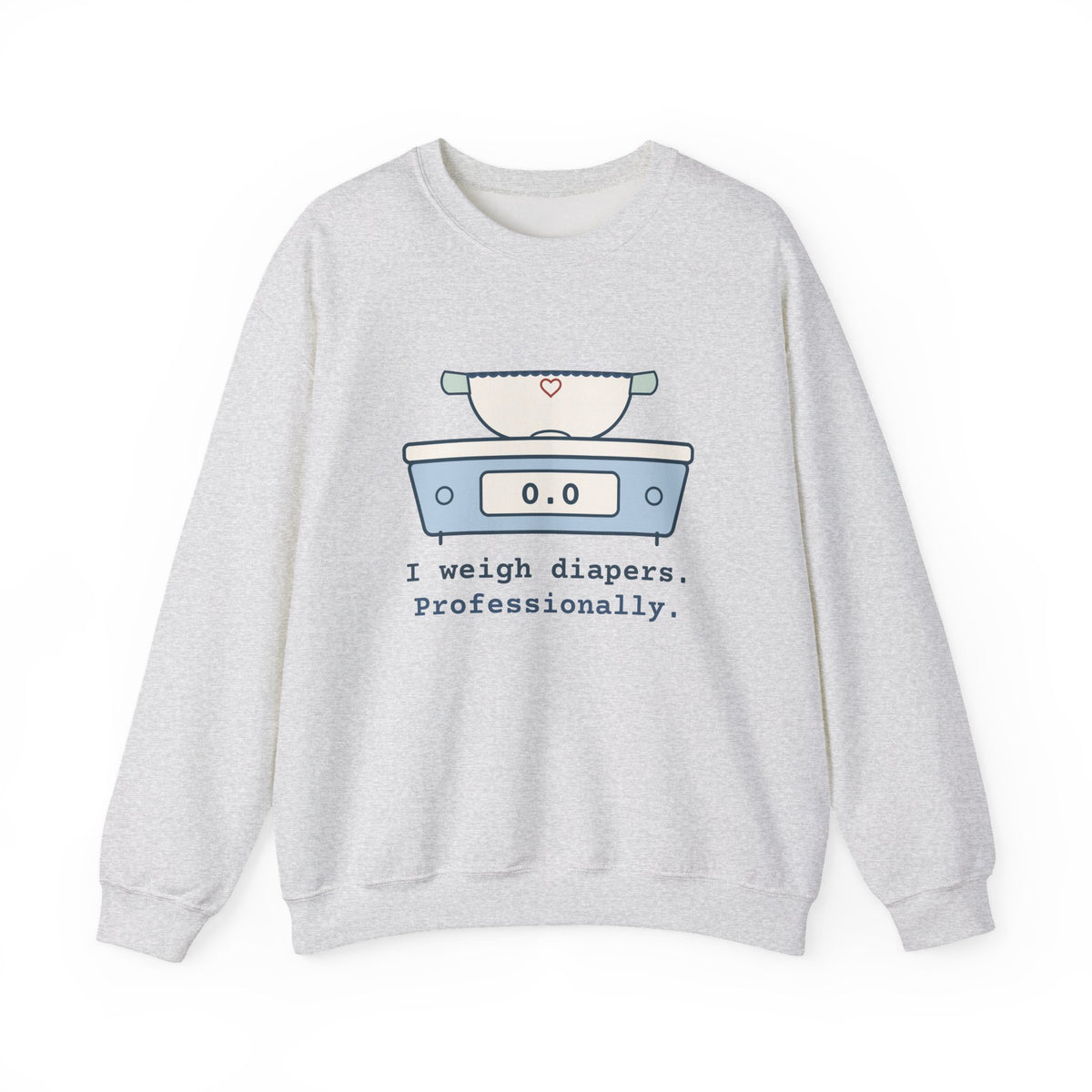 NICU Nurse Crewneck Sweatshirt - I Weigh Diapers. Professionally. Neonatal Nurse Gift