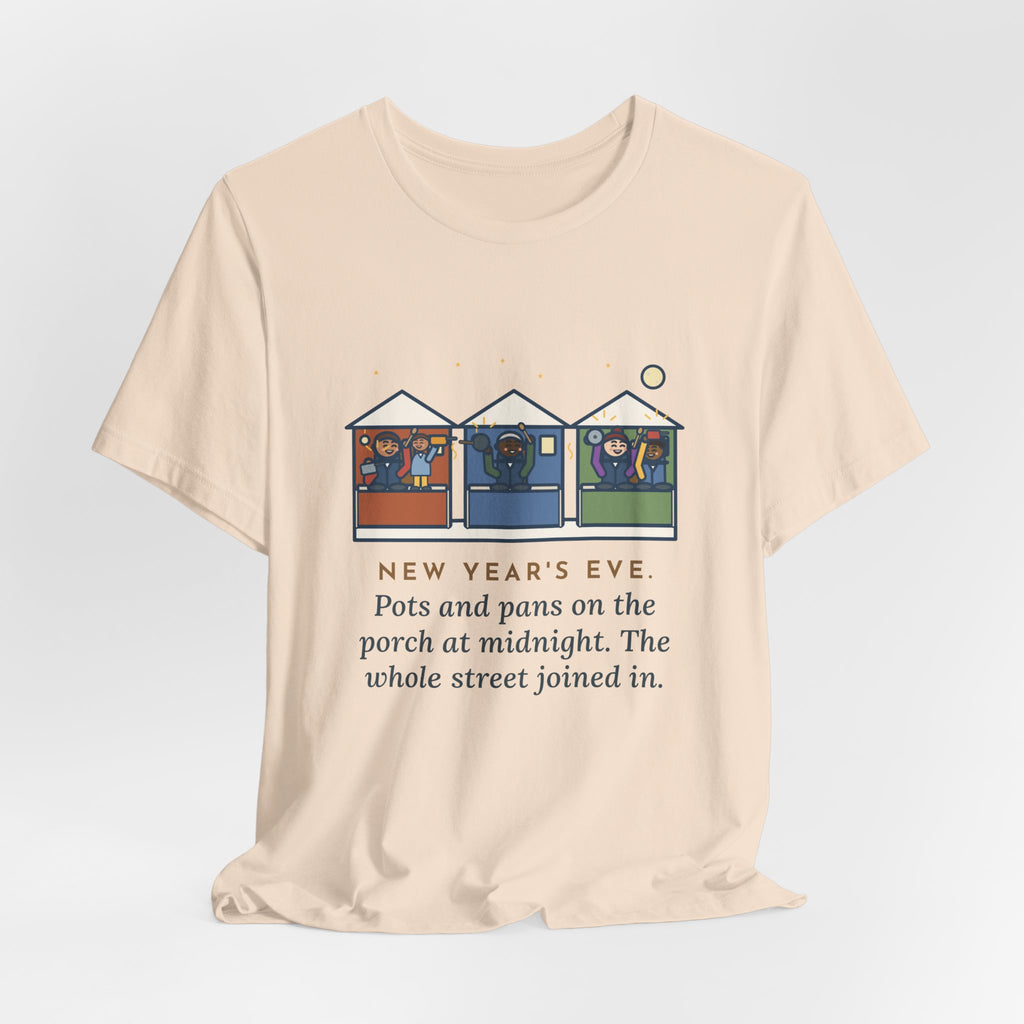 Funny New Year's Eve T-Shirt, Pots and Pans on the Porch at Midnight, the Whole Street Joined In, Porch Parade Tee