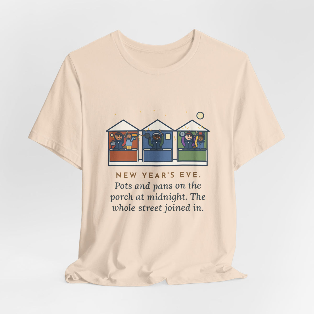 Funny New Year's Eve T-Shirt, Pots and Pans on the Porch at Midnight, the Whole Street Joined In, Porch Parade Tee