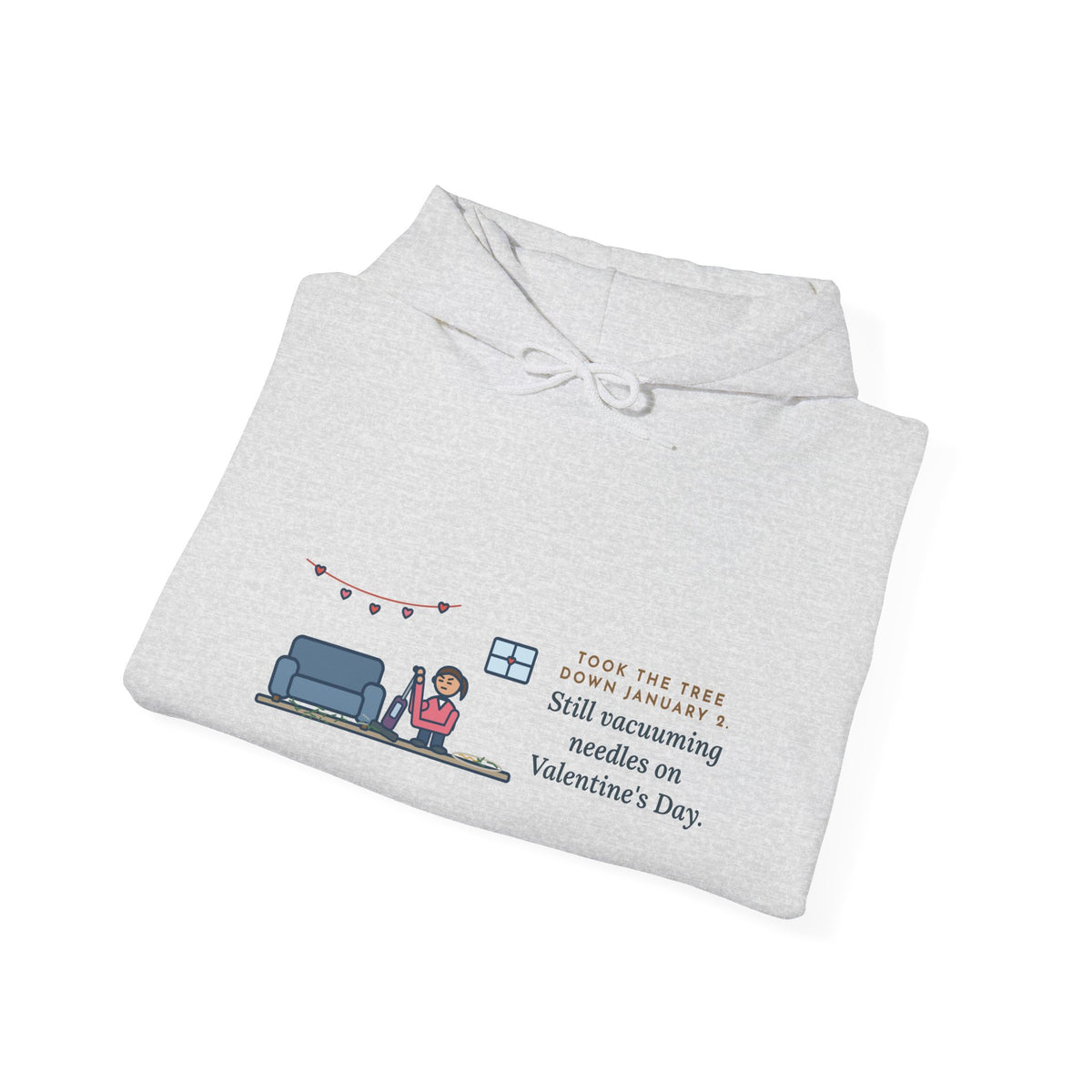 Funny Christmas Tree Hoodie, Took It Down January 2, Still Vacuuming Needles on Valentine's Day