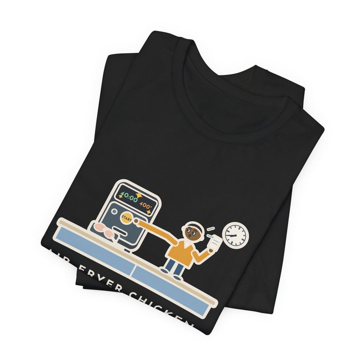Funny Air Fryer T-Shirt, Set the Time and Temperature, Forty Minutes Later Found the Start Button, Kitchen Counter Tee