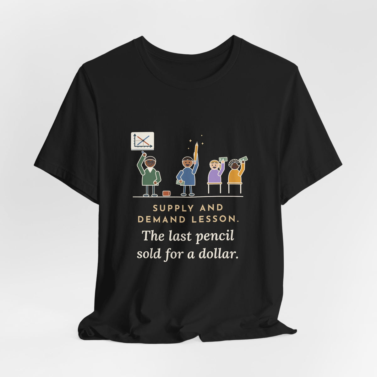 Economics Teacher T-Shirt - Supply and Demand Lesson, the Last Pencil Sold for a Dollar