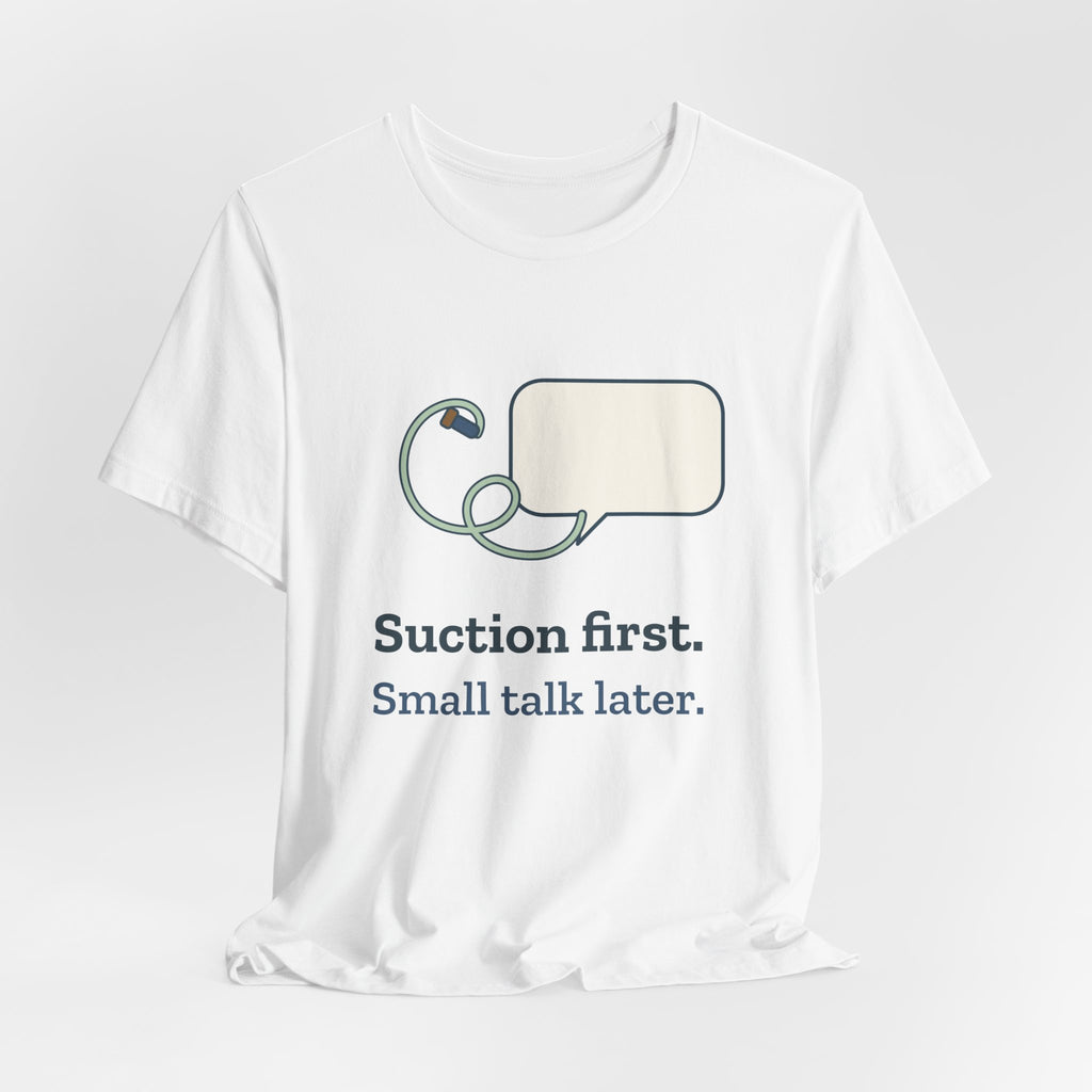 Respiratory Therapist T-Shirt - Suction First, Small Talk Later RT Gift Tee