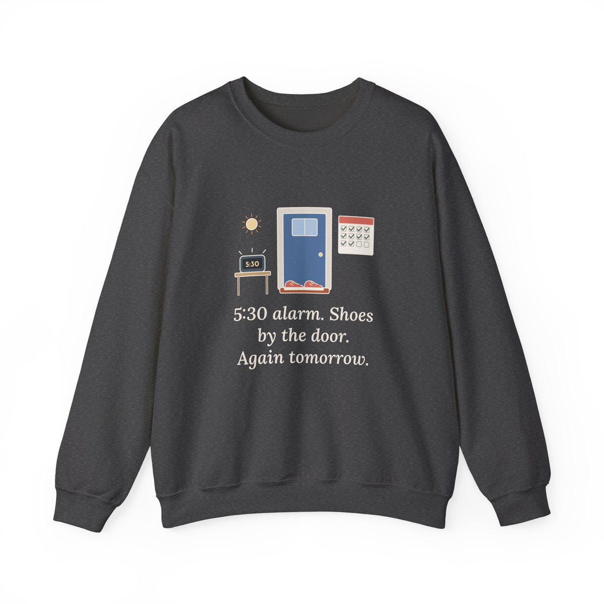 5:30 Alarm. Shoes by the Door. Again Tomorrow. Sweatshirt, Motivational Quote Crewneck, Dawn Running Shoes