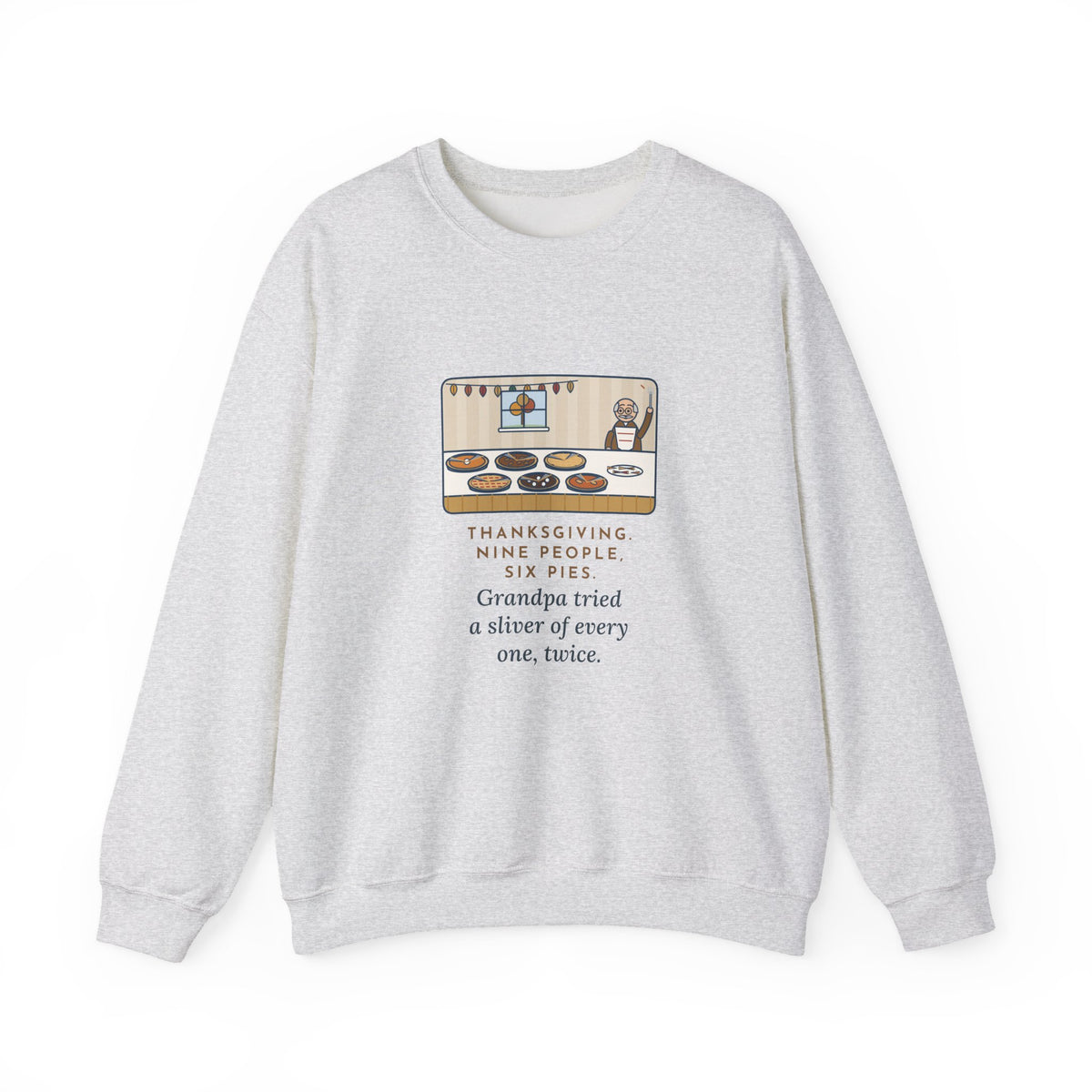Thanksgiving Sweatshirt, Nine People, Six Pies, Grandpa Tried a Sliver of Every One Twice, Funny Pie Table Crewneck