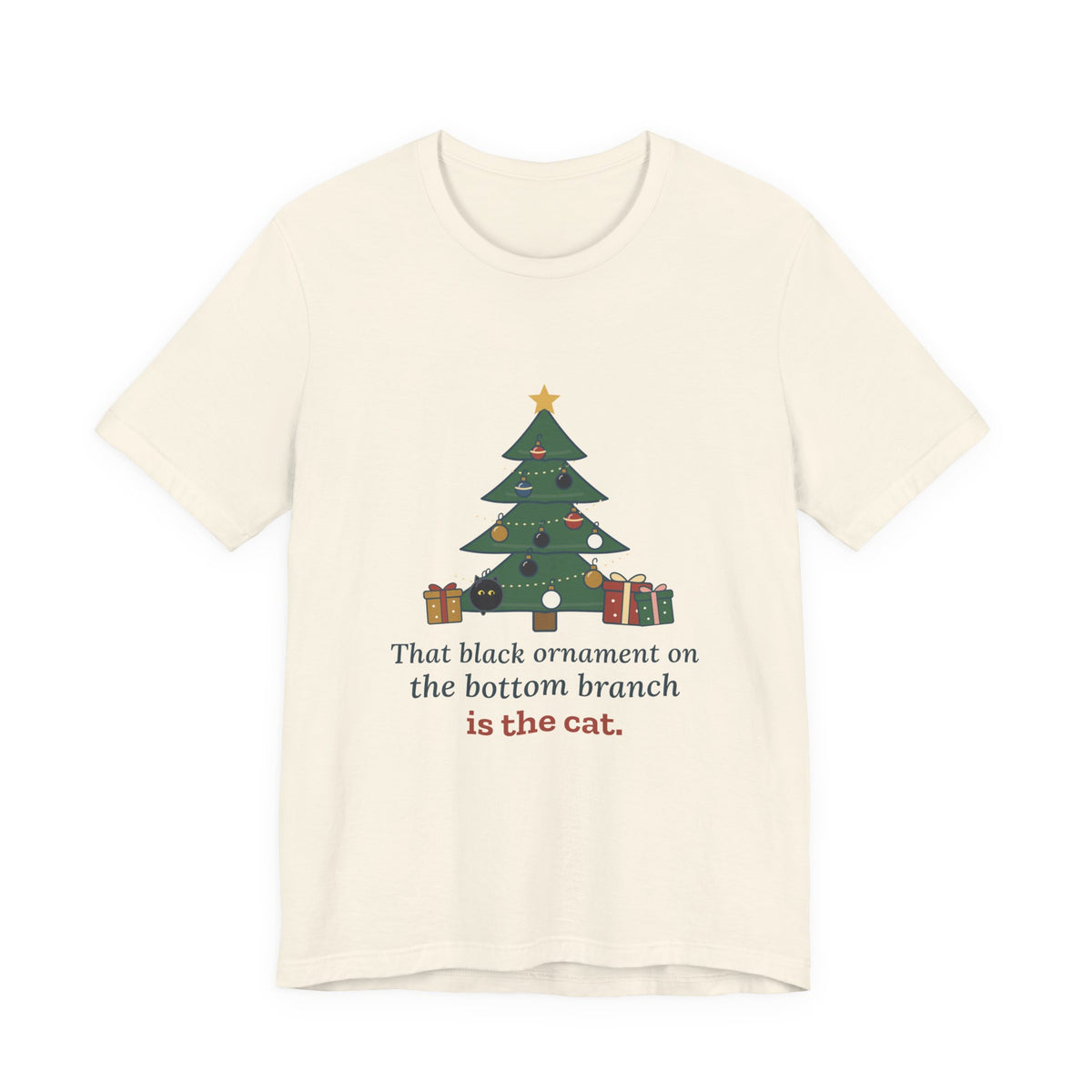 Black Cat Christmas T-Shirt - That Black Ornament on the Bottom Branch Is the Cat