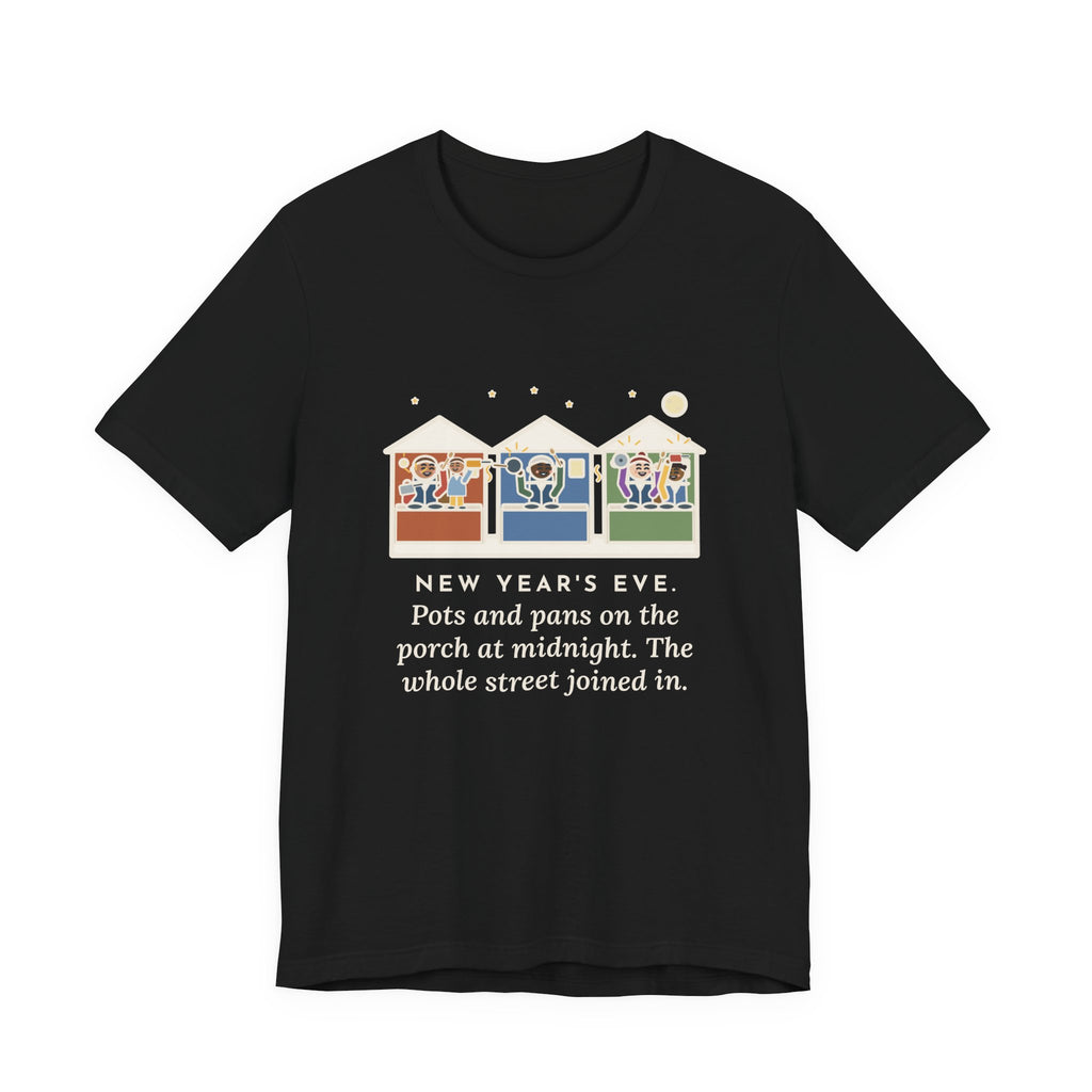 Funny New Year's Eve T-Shirt, Pots and Pans on the Porch at Midnight, the Whole Street Joined In, Porch Parade Tee