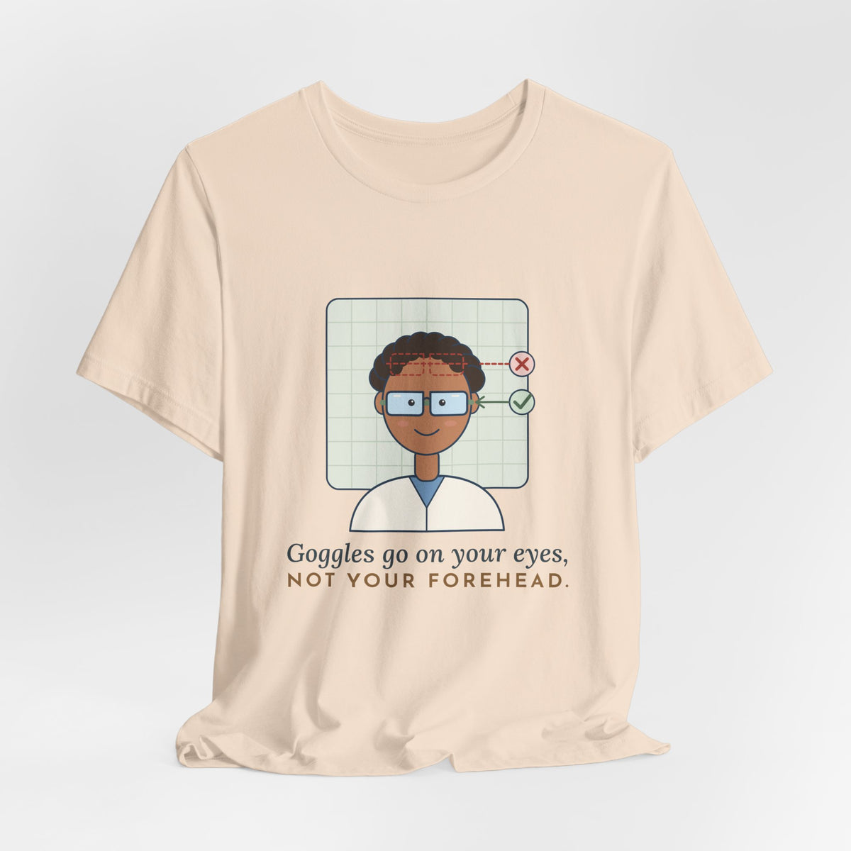 Science Teacher T-Shirt - Goggles Go on Your Eyes, Not Your Forehead Lab Teacher Tee