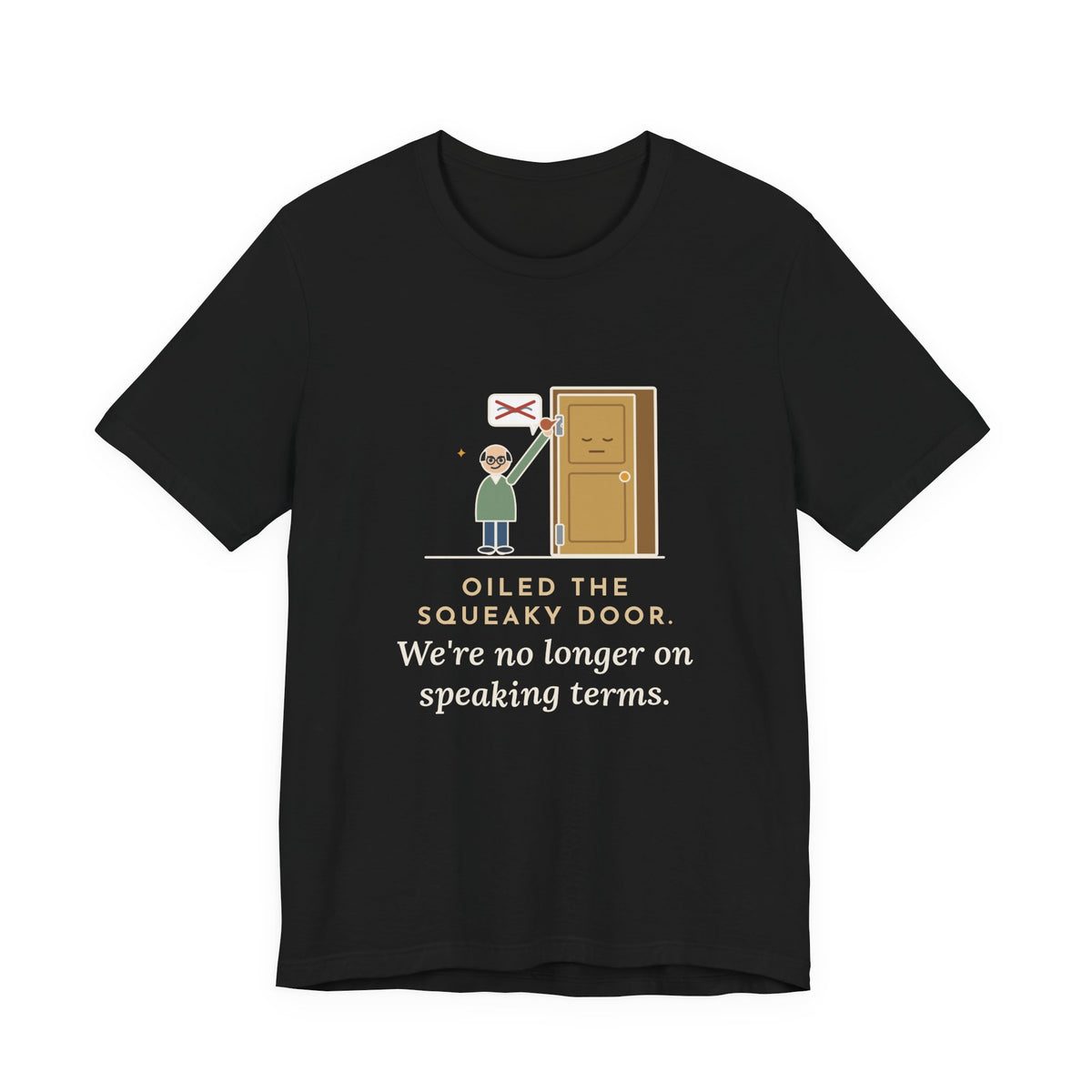 Funny Dad Joke T-Shirt - Oiled the Squeaky Door, We're No Longer on Speaking Terms