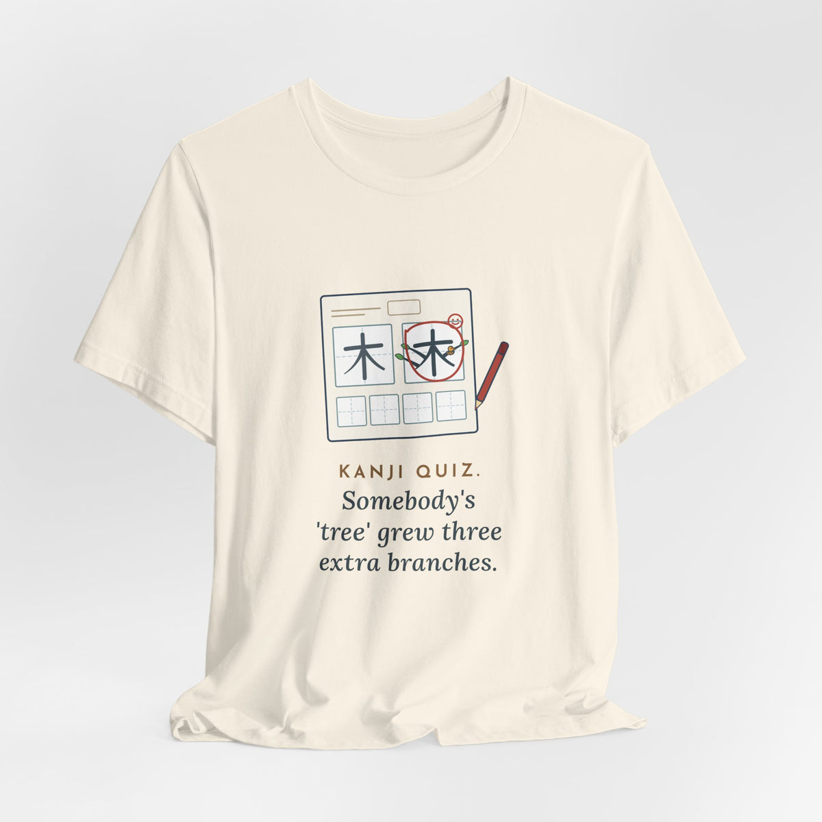 Japanese Language Teacher T-Shirt - Kanji Quiz, Somebody's Tree Grew Three Extra Branches Tee